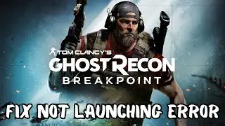 How To Fix Tom Clancy's Ghost Recon® Breakpoint Not Launching or Won't Launch issue on PC