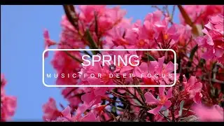 Peaceful Spring Instrumentals &mdash; Calm Background Music for Study, Work, or Home