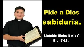 Pide a Dios Sabiduría. Padre Marcos Galvis.