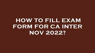 How to fill exam form for ca inter nov 2022?