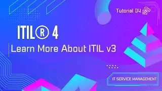 Tutorial 04 | Learn More about ITIL Version 3 | ITIL &reg; 4