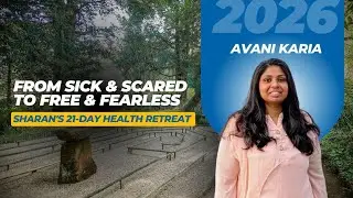 Slowed Down 2 Medications in 7 Days & Overcame Deep Fears | SHARAN's 21-Day Health Retreat
