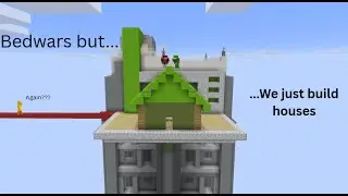 Bedwars But WE Just Build Houses