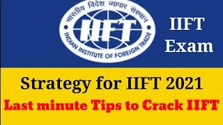 IIFT 2021 | Last minute Tips & Strategy to boost your score.