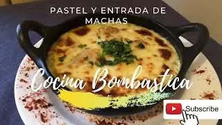 CAP 2 COCINA BOMBASTICA '' PASTEL Y ENTRADA DE MACHAS''