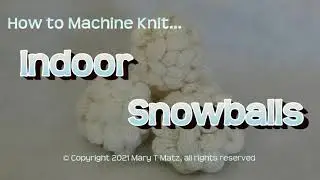 How to Machine Knit Indoor Snowballs
