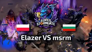 Elazer VS msrm Ro4 Aureil Stormgate Tournament