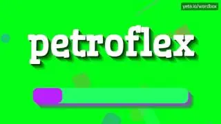 PETROFLEX - HOW TO PRONOUNCE IT!?