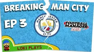 FM18 - Breaking Manchester City EP3 - A Football Manager 2018 What If Experiment
