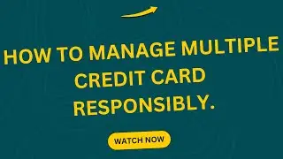How to manage multiple credit cards responsibly.