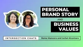 🎥 Personal Brand Story & Business Values - Intersection Chat: Reme Mancera & Ixchel Alcantara