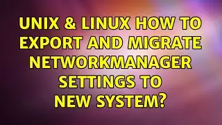 Unix & Linux: How to export and migrate NetworkManager settings to new system? (4 Solutions!!)