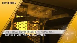 How to Use 1- and 2-Way Flow and Dual Function Aux Relief on Cat&reg; 309 CR Mini Excavators