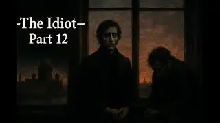 The Idiot &mdash; Part 12 | Final Darkness (Audiobook with Text)