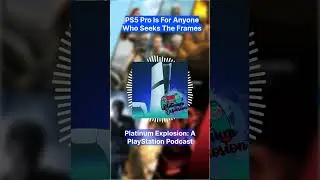 A new episode of Platinum Explosion is out titled PS5 Pro Is For Anyone Who Seeks The Frames and