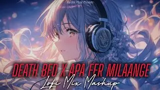 DEATH BED X APA FER MILAANGE || SLOWED X REVERB || LOFI MASHUP || HARSHIC MUSIC