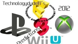 Technologydude117's E3 2012 Predictions