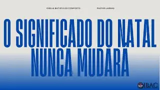 O significado do Natal nunca mudar&aacute; - IBAC - Culto de Celebra&ccedil;&atilde;o- #aovivo
