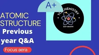 ATOMIC STRUCTURE( PREVIOUS YEAR Q&A/+1 CHEMISTRY /FOCUS AREA 2021