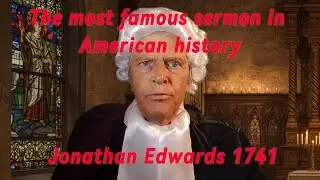 The most famous sermon in American history: Jonathan Edwards 1741