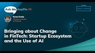 About Change in FinTech – Startup Ecosystem and the Use of AI: Ask Me AnyFin #5 with Koray Koska