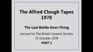 Alfred Clough Lecture 1978 - The Last Bottle Oven Firing -  Part 1 of 2