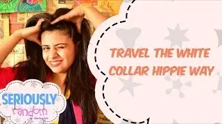 Travel The White Collar Hippie Way || Seriously Random With Geetanjali