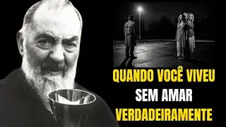 Padre Pio Viu O Que Acontece Quando Você Viveu Sem Amar Verdadeiramente