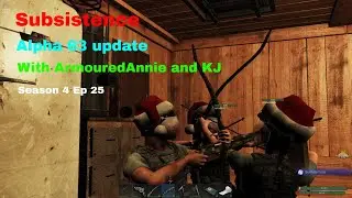 Alpha 63 Update Subsistence Multiplayer Livestream  Season 4 Episode 25 with ArmouredAnnie and KJ
