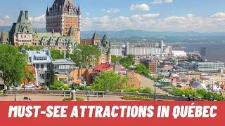 Attractions To Check Out In Quebec: The Best Of The Best