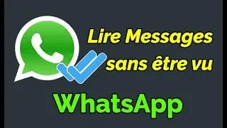 Comment lire les messages WhatsApp sans &ecirc;tre vu (Sans confirmation de lecture)