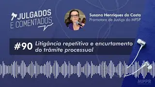 [Julgados e Comentados] #90 - Litigância repetitiva e encurtamento do trâmite processual