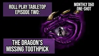 Roll Play Tabletop Episode 2: The Dragon's Missing Toothpick