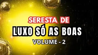 SERESTA DE LUXO SÓ AS BOAS VOL.2