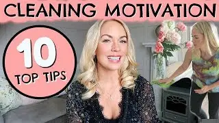 CLEANING MOTIVATION!  10 WAYS TO GET MOTIVATED TO CLEAN