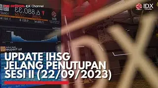 Update IHSG Jelang Penutupan Sesi II (22/09/2023) | IDX CHANNEL