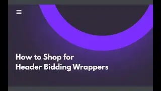 How to Shop for Header Bidding Wrappers: Understanding Prebid Support & Advantage of a GUI