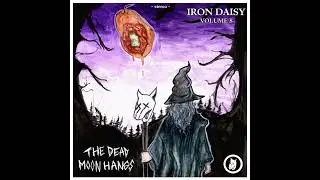 IRON DAISY - Vol. 8: The Dead Moon Hangs (Full Album 2024)