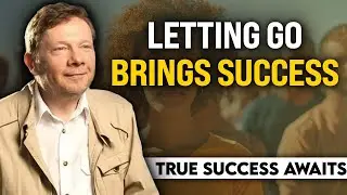 Eckhart Tolle &ndash; True Success Comes from Letting Go, Not Striving