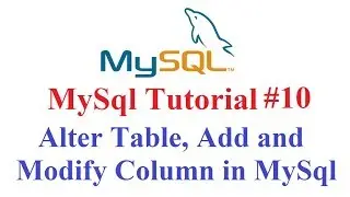 MySql Tutorial #10: Alter table , Add and Modify Column