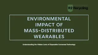 Environmental Impact of Mass-Distributed Wearables | E-Waste, Batteries, Recycling & Sustainability