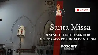 Santa Missa da Solenidade de Natal - Celebrada por Dom Denilson