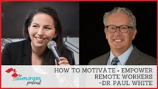 119: How to motivate + empower remote workers - with Dr. Paul White [EXTENDED VERSION]