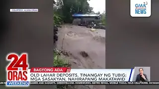 Heavy rains from Tropical Storm Ada trigger fatal landslide, lahar flow | 24 Oras Weekend