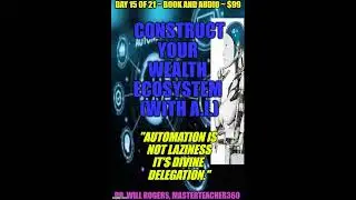 DAY 15 = Decode God Download Wealth NOW = BUILD YOUR VESSEL ~ Monetize Your Alpha Code Using A.I.
