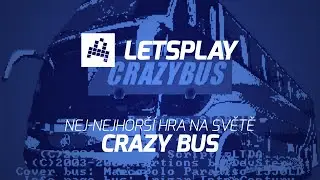 Tohle je NEJ-NEJHOR&Scaron;&Iacute; hra na světě: Crazy Bus | LET'S PLAY