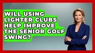 Will Using Lighter Clubs Help Improve the Senior Golf Swing? - Senior Golf Pros