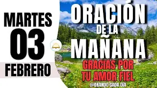 🌅 Oración de la Mañana de hoy | Martes 03 de Febrero de 2026 – Empieza el día con paz y confianza