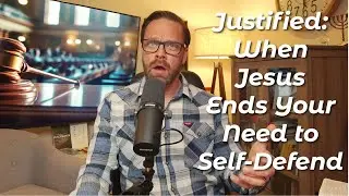 DDD: Justified: When Jesus Ends Your Need to Self‑Defend