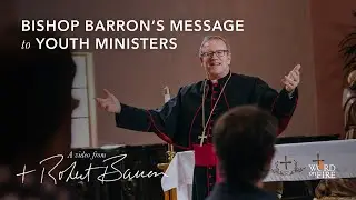Bishop Barron&rsquo;s Message to Youth Ministers